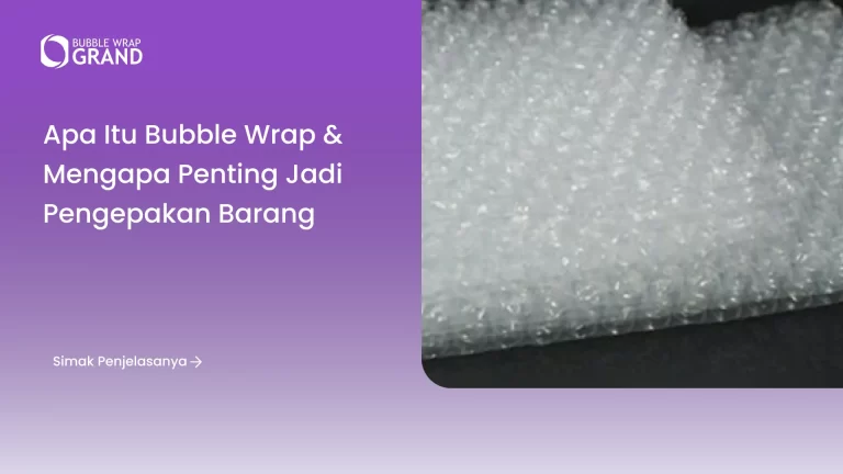 Apa Itu Bubble Wrap & Mengapa Penting Jadi Pengepakan Barang