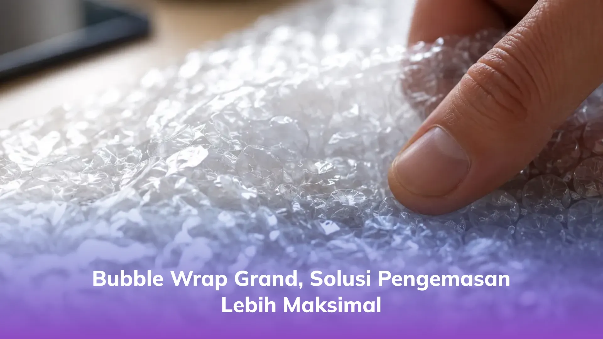 Bubble Wrap Grand, Solusi Pengemasan Lebih Maksimal