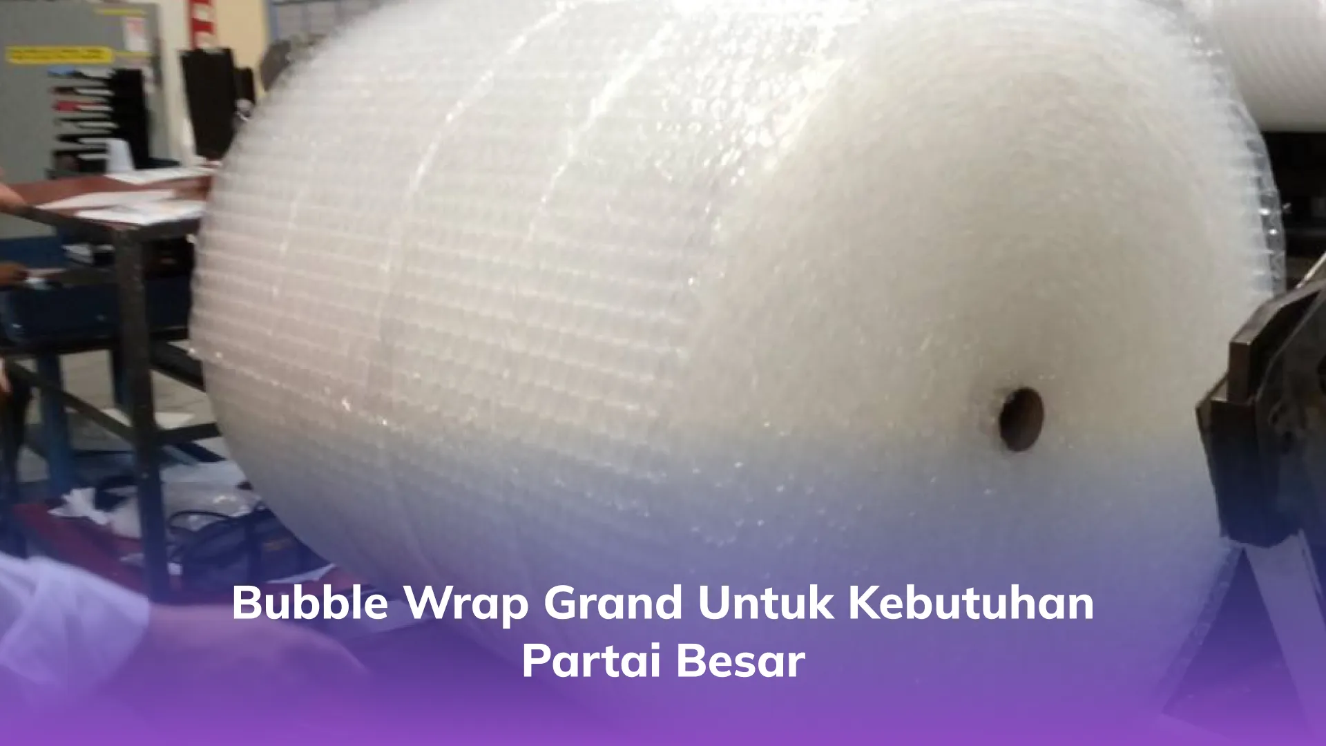 Bubble Wrap Grand untuk Kebutuhan Partai Besar