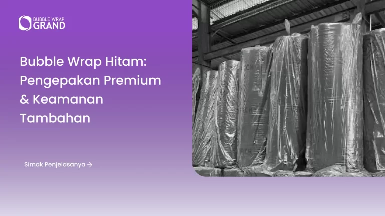 Bubble Wrap Hitam_ Pengepakan Premium & Keamanan Tambahan