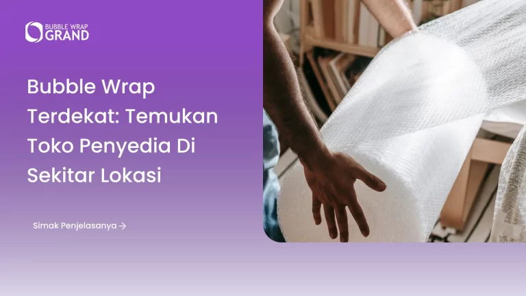 Bubble Wrap Terdekat_ Temukan Toko Penyedia di Sekitar Lokasi