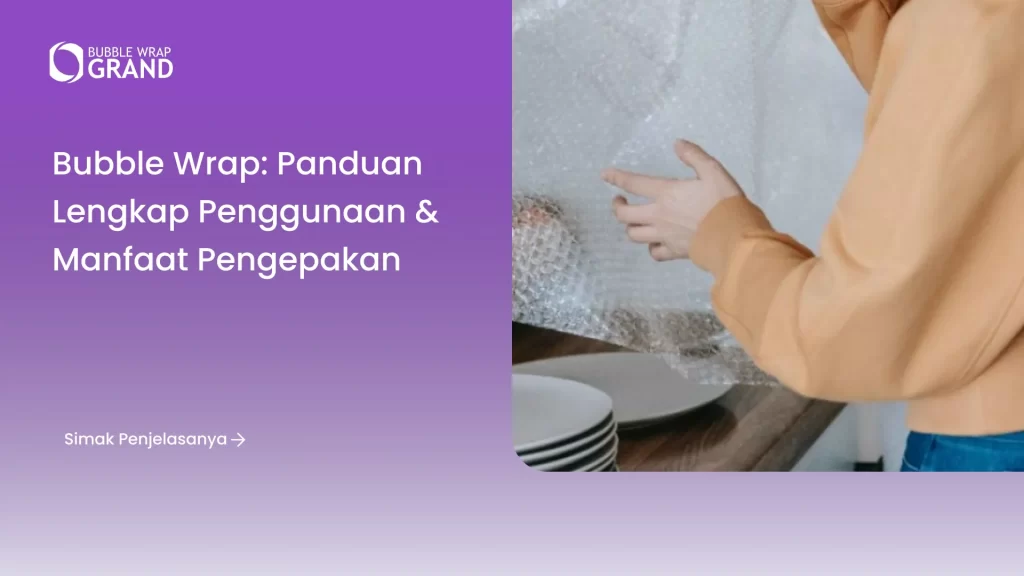 Bubble Wrap: Panduan Lengkap Penggunaan & Manfaat Pengepakan
