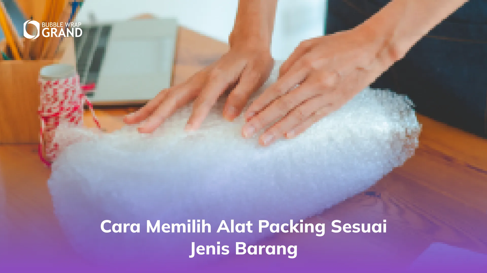 Cara Memilih Alat Packing Sesuai Jenis Barang