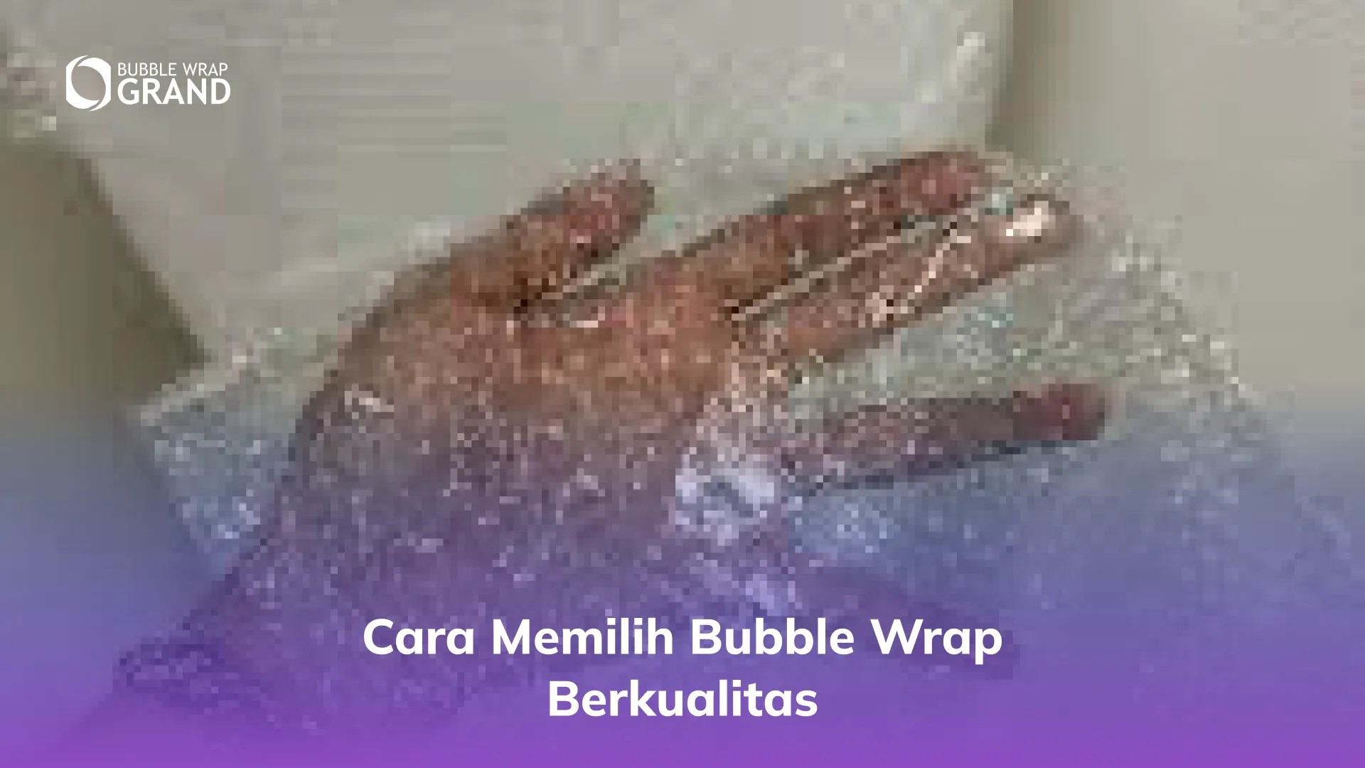 Cara Memilih Bubble Wrap Berkualitas