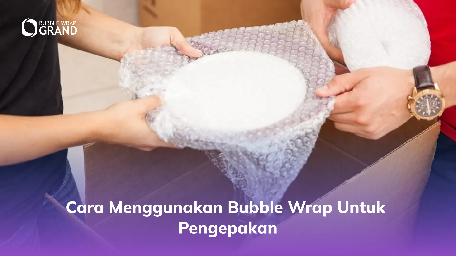 Cara Menggunakan Bubble Wrap untuk Pengepakan