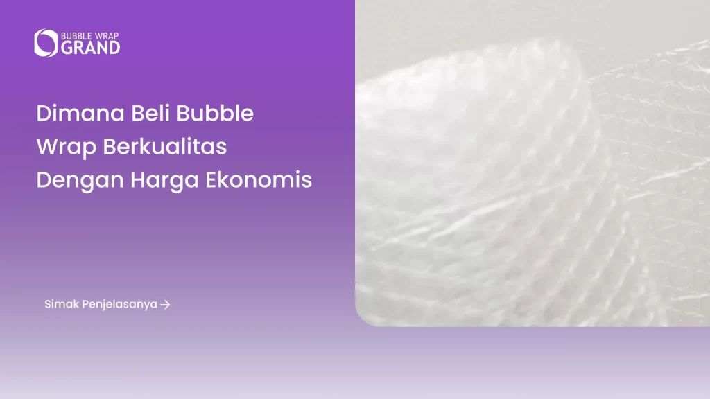 Dimana Beli Bubble Wrap Berkualitas dengan Harga Ekonomis