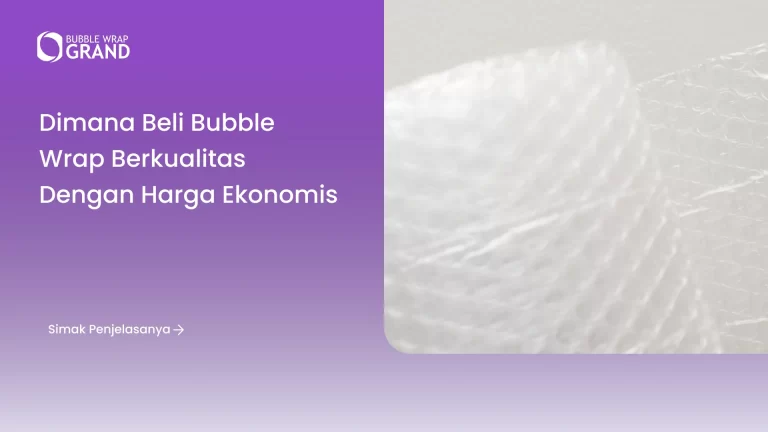 Dimana Beli Bubble Wrap Berkualitas dengan Harga Ekonomis