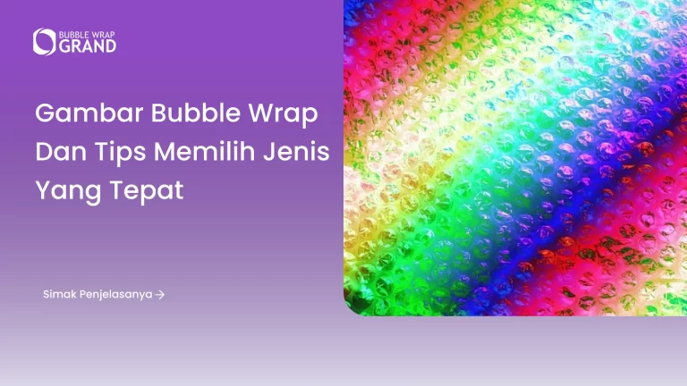 Gambar Bubble Wrap dan Tips Memilih Jenis yang Tepat