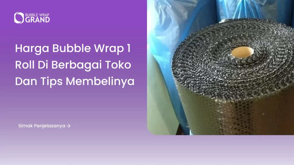 Harga Bubble Wrap 1 Roll di Berbagai Toko dan Tips Membelinya