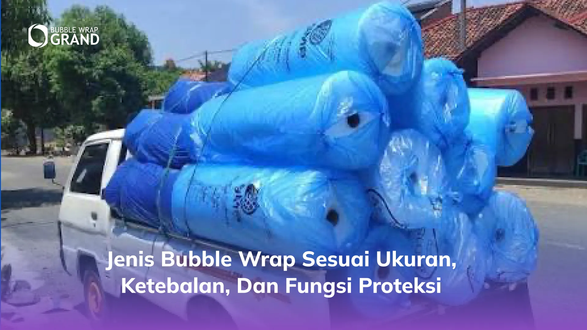 Jenis Bubble Wrap sesuai Ukuran, Ketebalan, dan Fungsi Proteksi