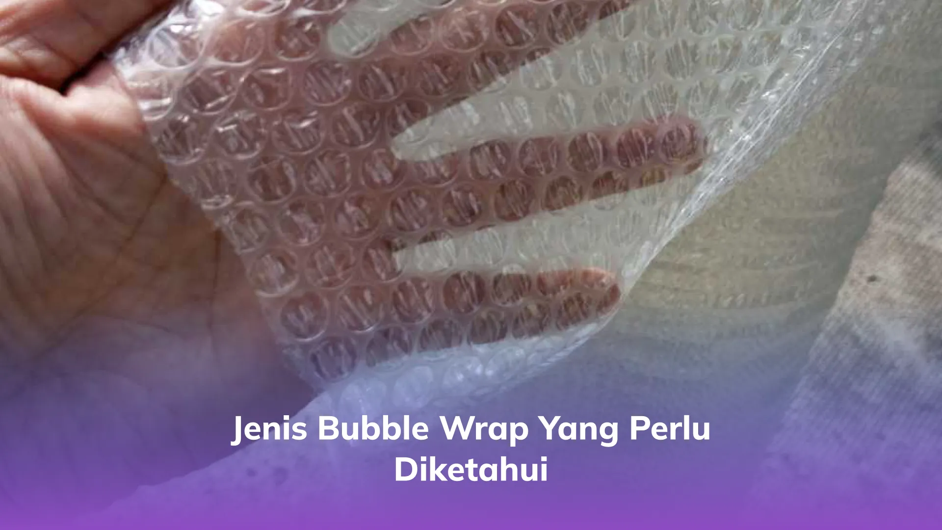 Jenis Bubble Wrap yang Perlu Diketahui