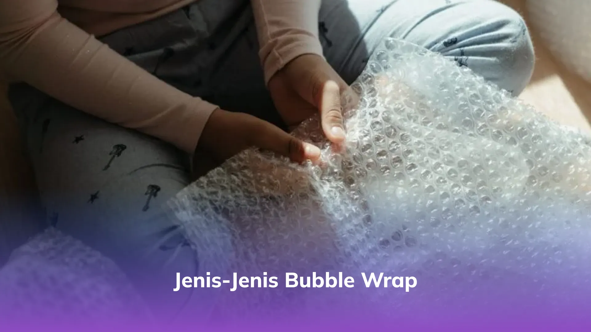 Jenis-Jenis Bubble Wrap