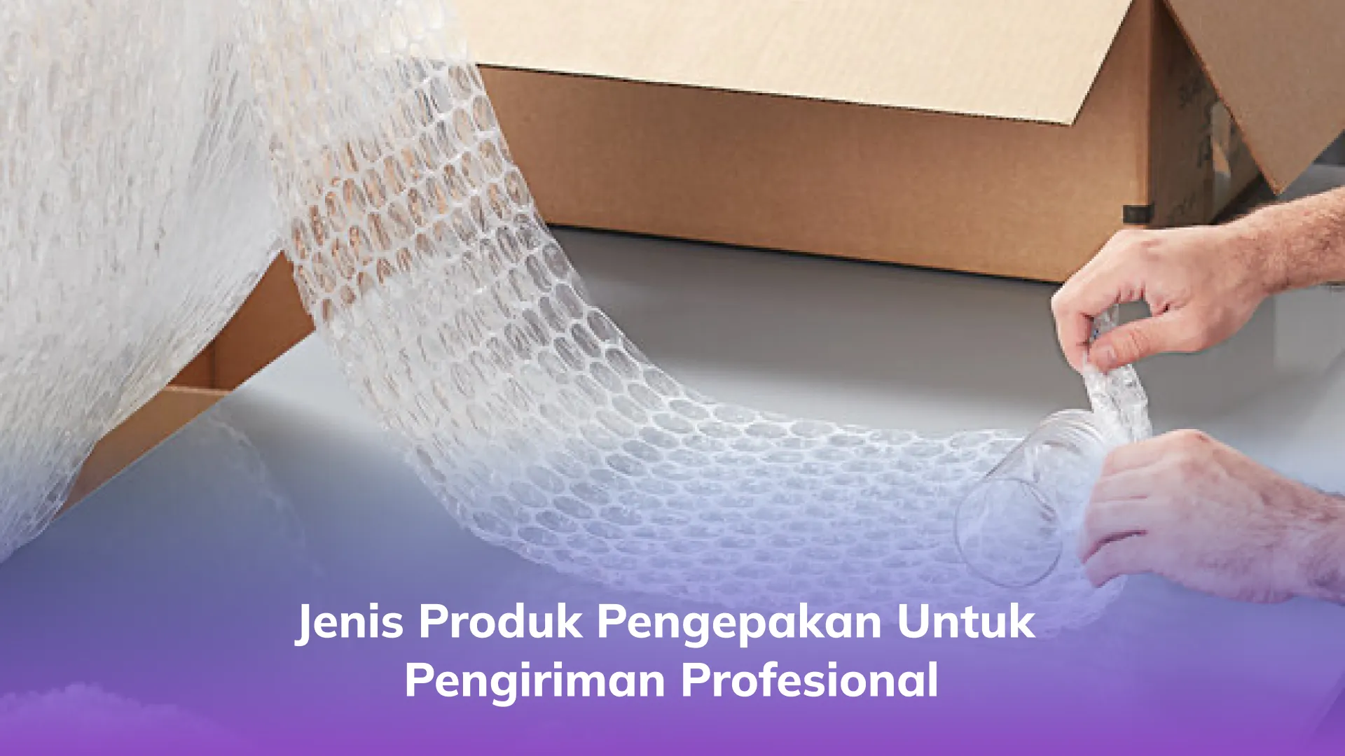 Jenis Produk Pengepakan untuk Pengiriman Profesional
