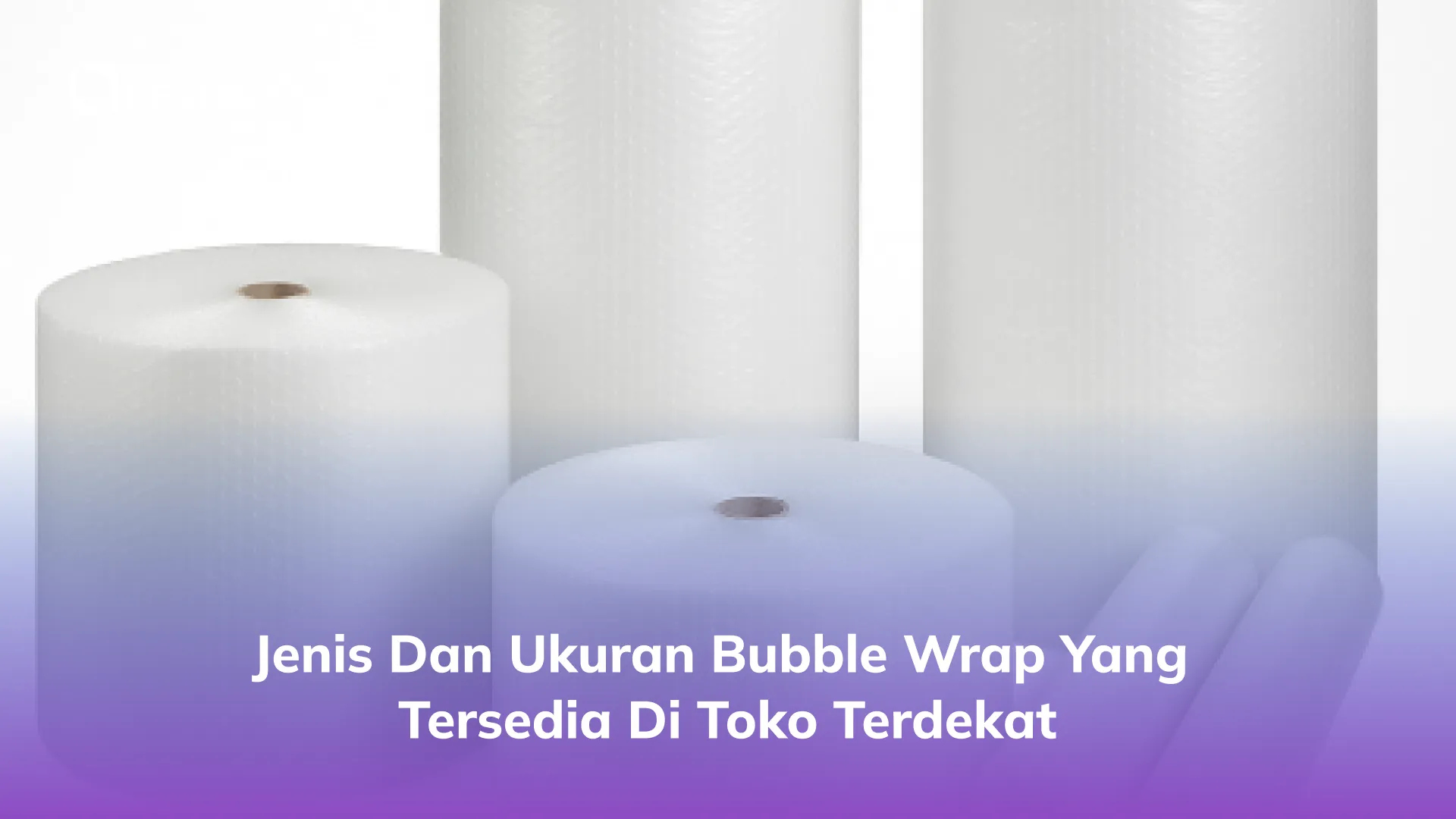 Jenis dan Ukuran Bubble Wrap yang Tersedia di Toko Terdekat