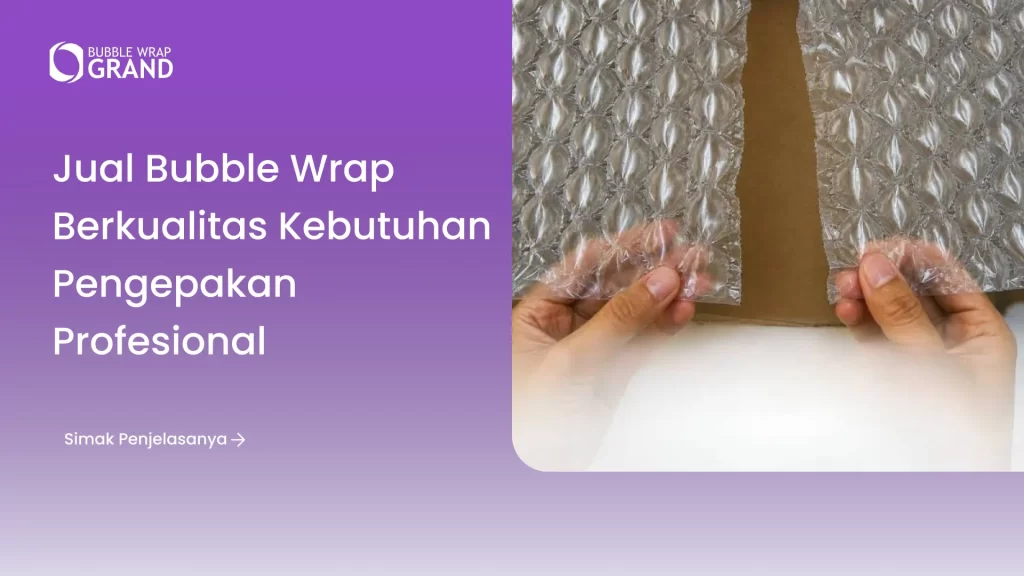 Jual Bubble Wrap Berkualitas Kebutuhan Pengepakan Profesional