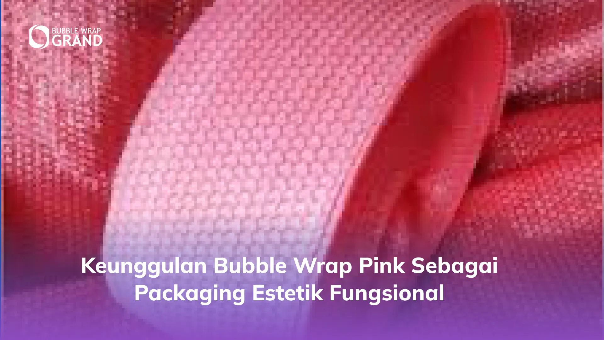 Keunggulan Bubble Wrap Pink sebagai Packaging Estetik Fungsional