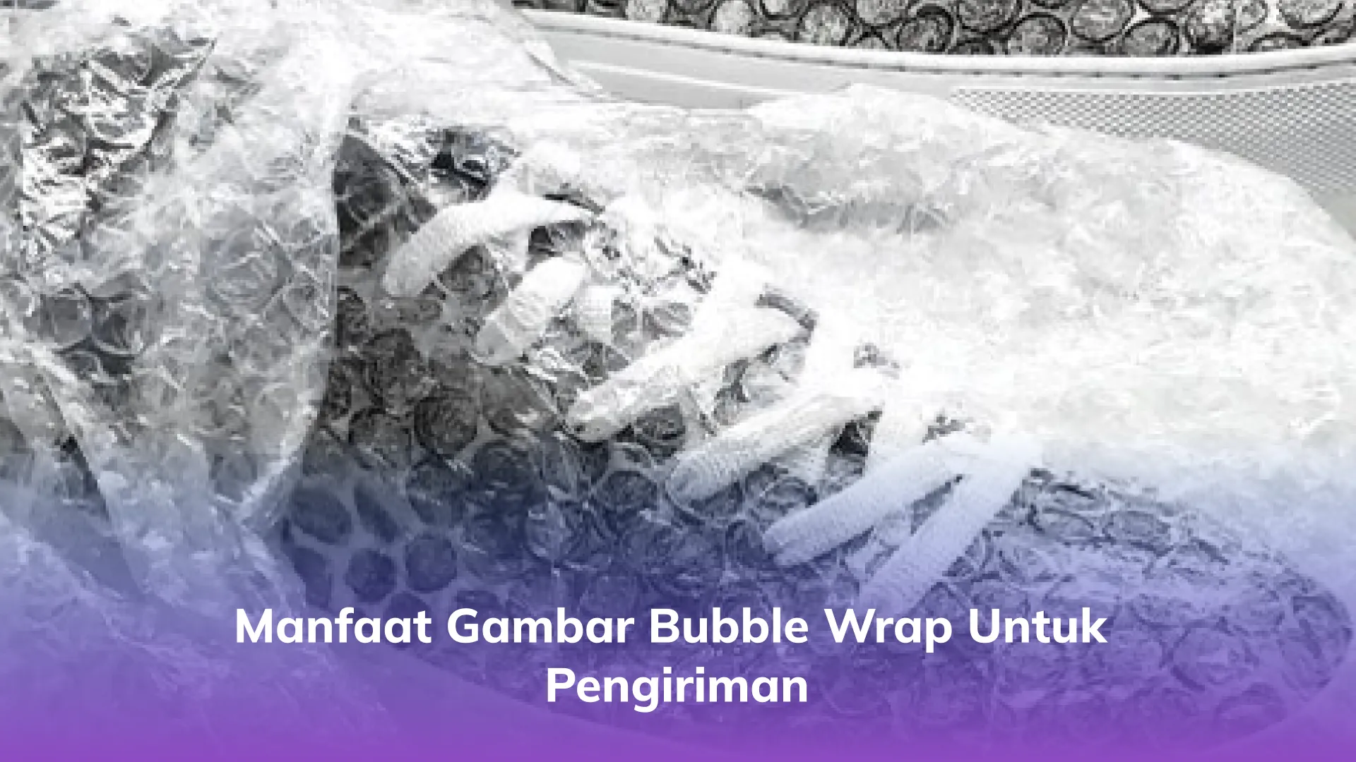 Manfaat Gambar Bubble Wrap untuk Pengiriman
