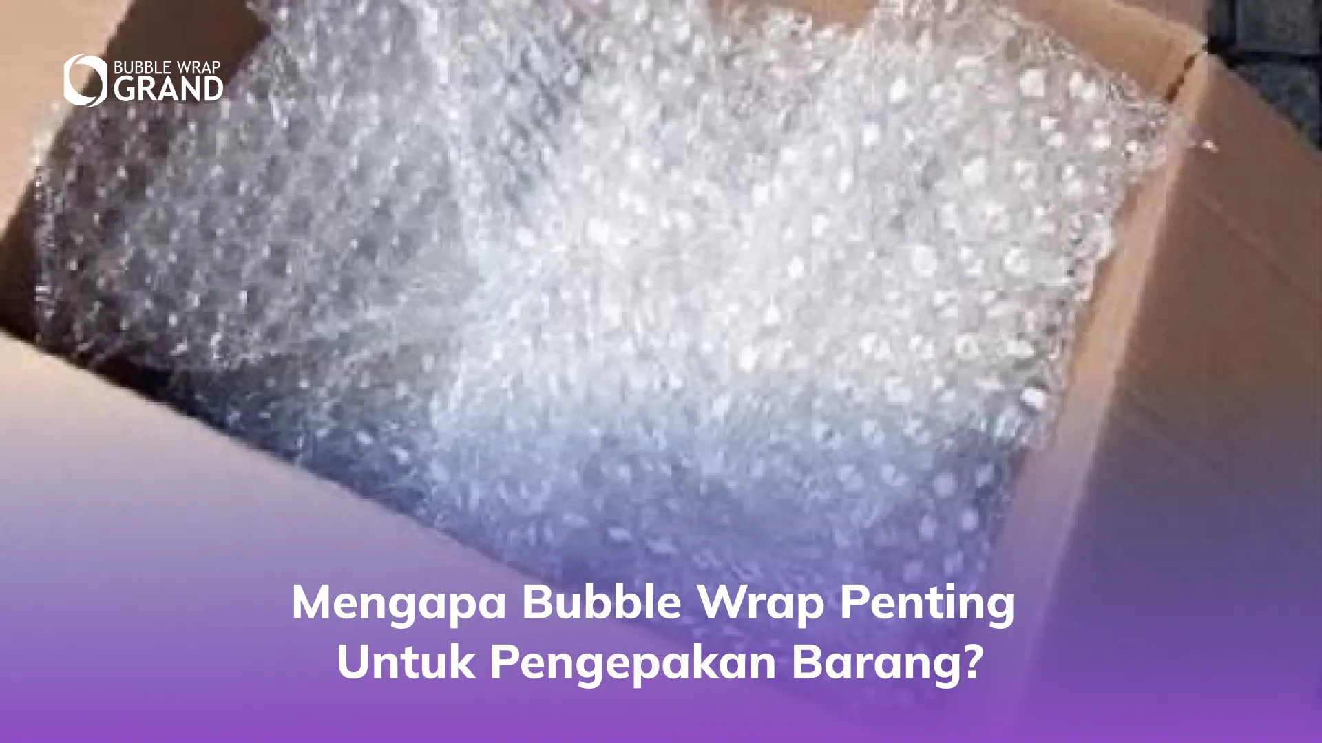 Mengapa Bubble Wrap Penting untuk Pengepakan Barang_