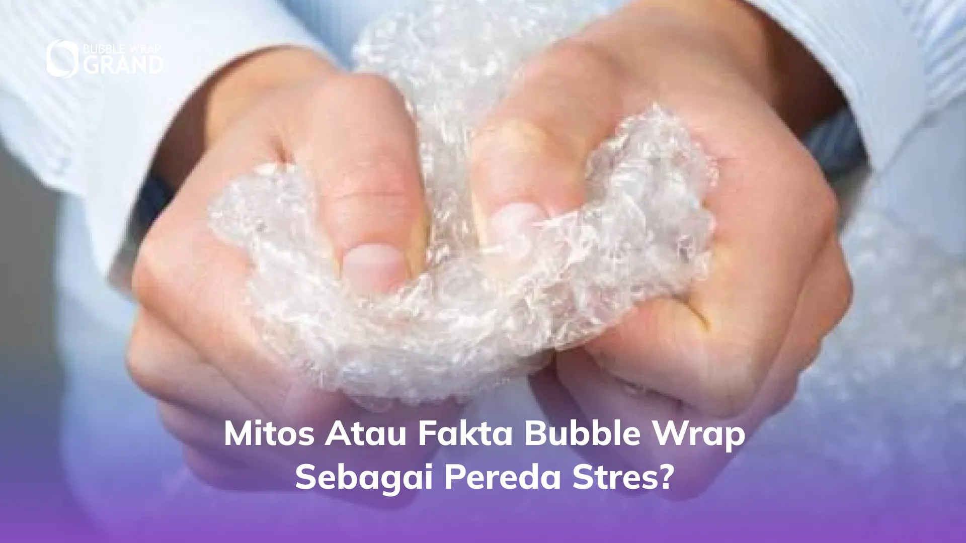 Mitos atau Fakta Bubble Wrap sebagai Pereda Stres_