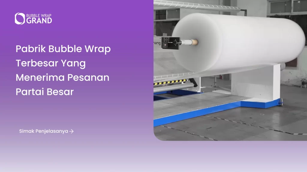Pabrik Bubble Wrap Terbesar yang Menerima Pesanan Partai Besar