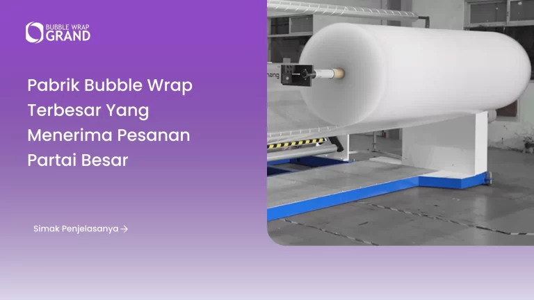 Pabrik Bubble Wrap Terbesar yang Menerima Pesanan Partai Besar