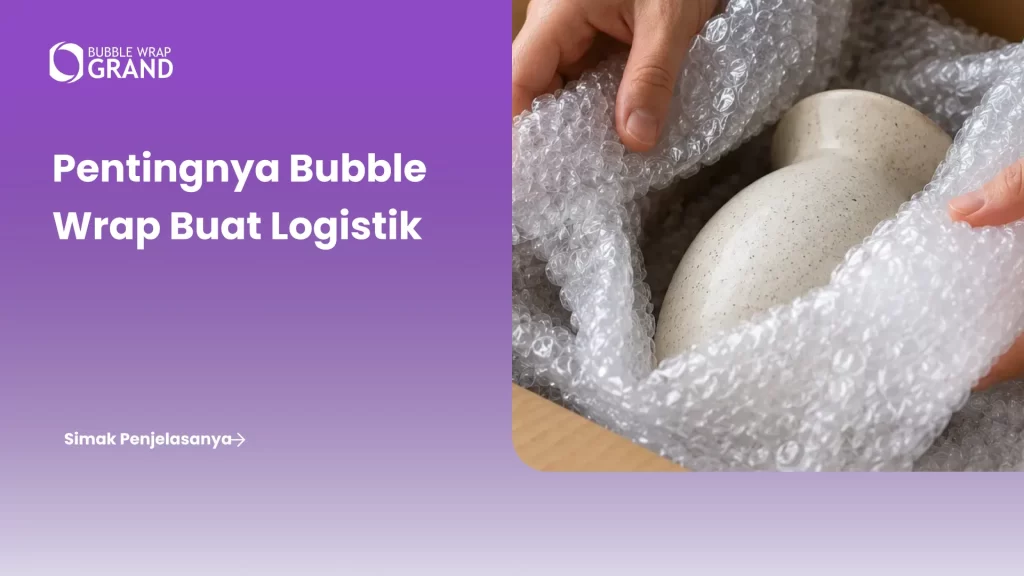 Bubble Wrap Artinya dan Fungsi Pentingnya dalam Dunia Logistik