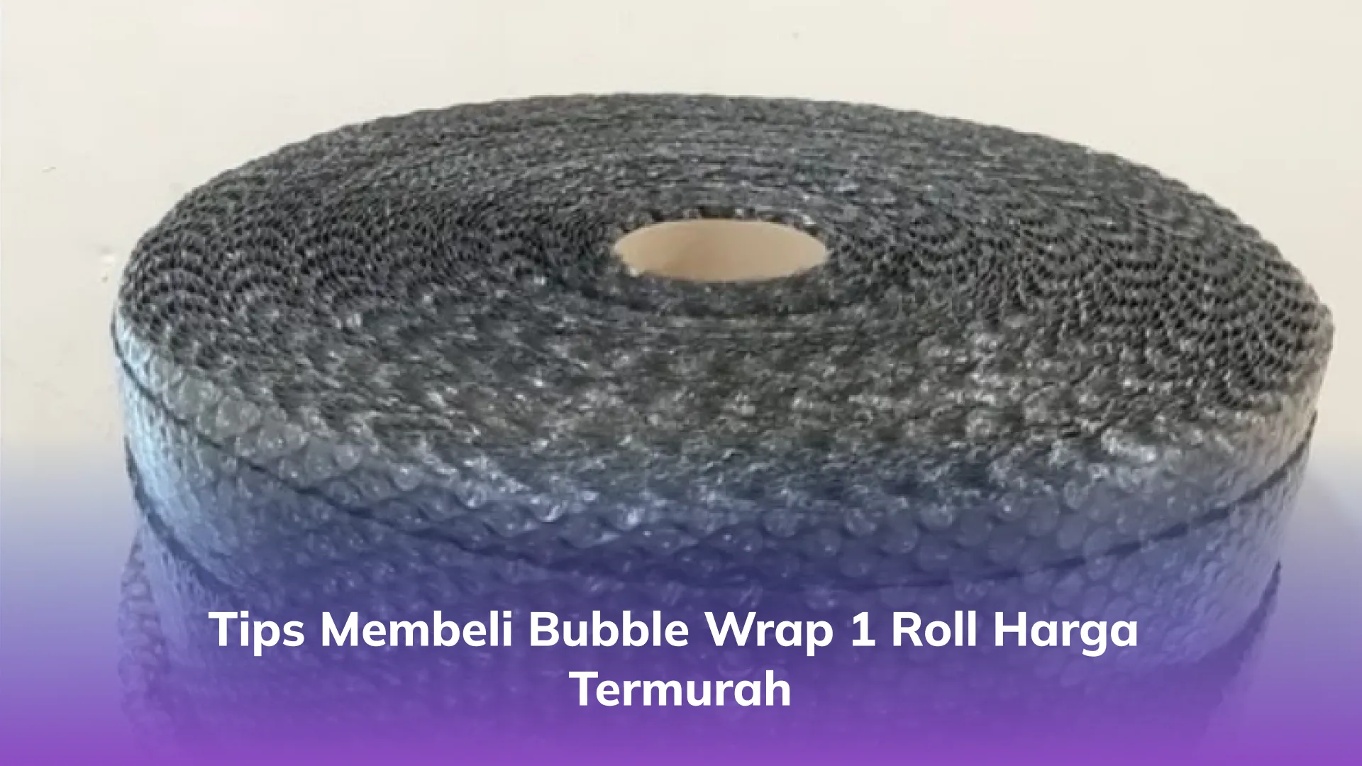 Tips Membeli Bubble Wrap 1 Roll Harga Termurah
