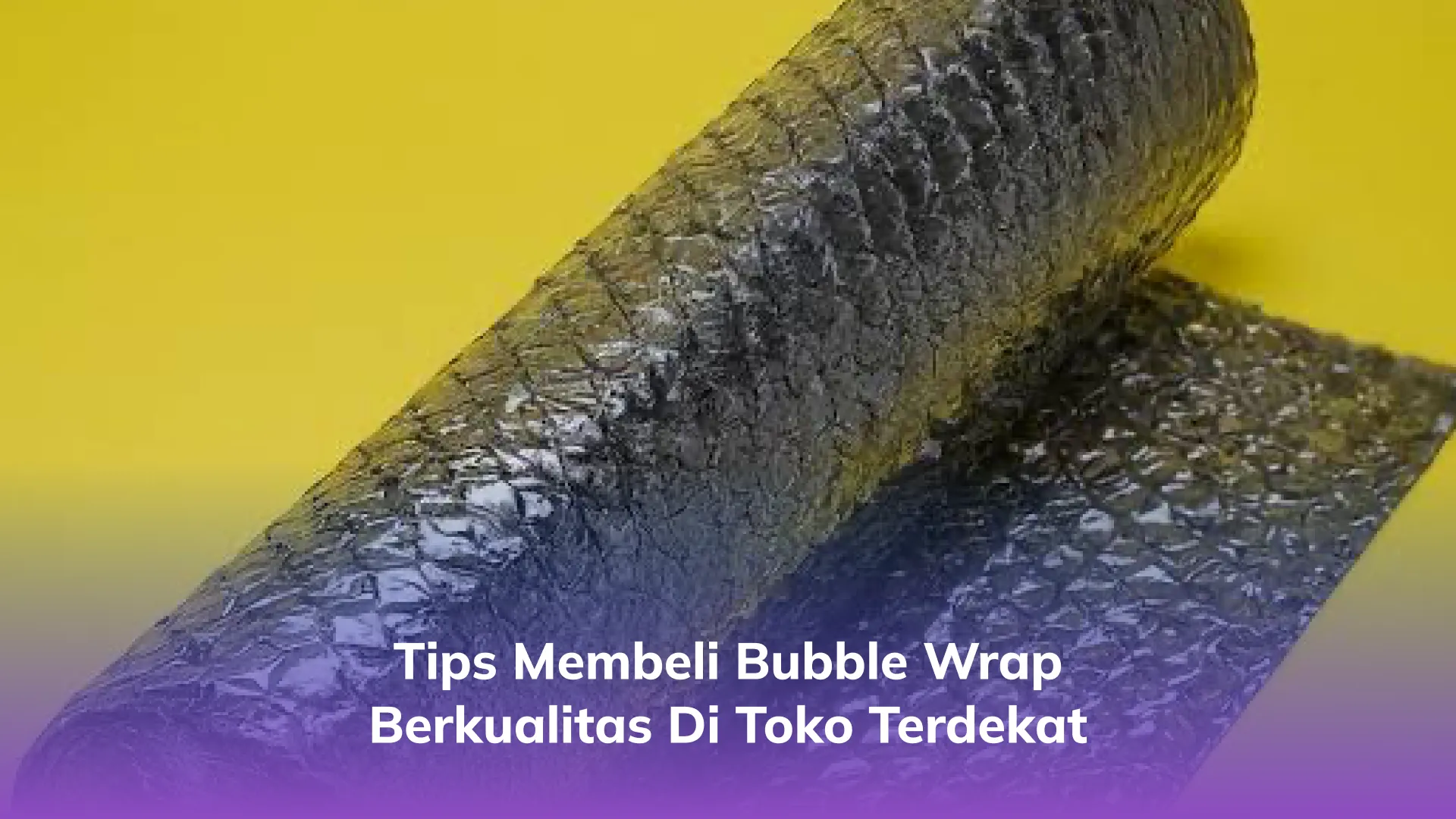 Tips Membeli Bubble Wrap Berkualitas di Toko Terdekat