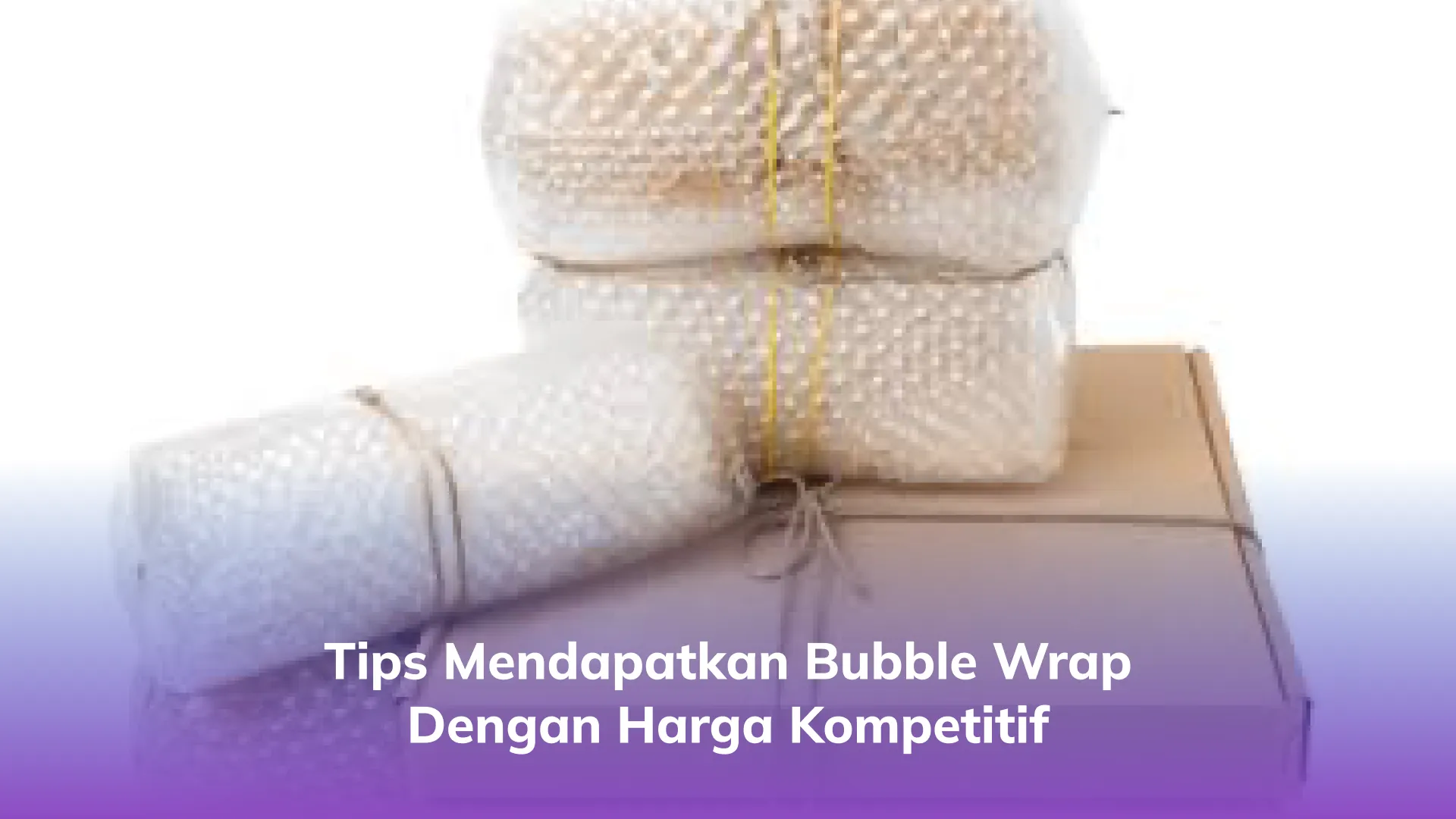 Tips Mendapatkan Bubble Wrap dengan Harga Kompetitif