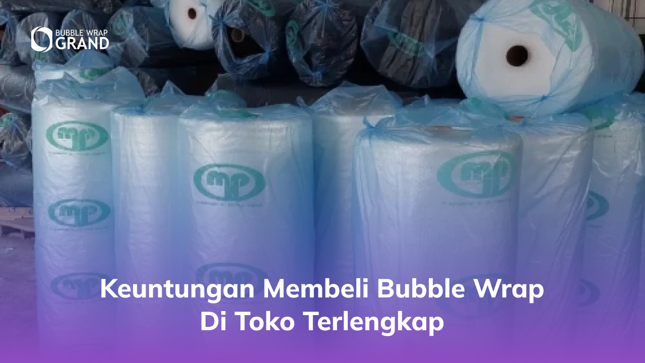 keuntungan_membeli_bubble_wrap_di_toko_terlengkap_1x