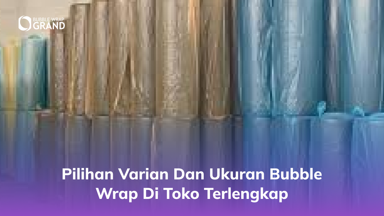 pilihan_varian_dan_ukuran_bubble_wrap_di_toko_terlengkap_1x