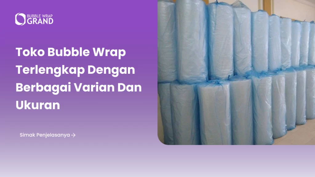 Toko Bubble Wrap Terlengkap dengan Berbagai Varian dan Ukuran