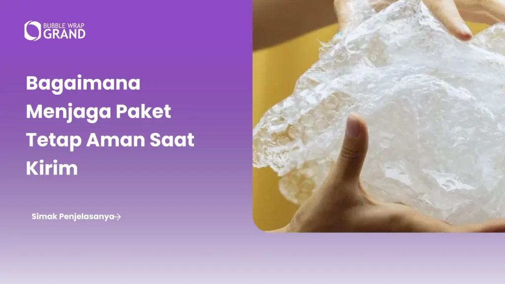 Bagaimana Menjaga Paket Tetap Aman Saat Kirim