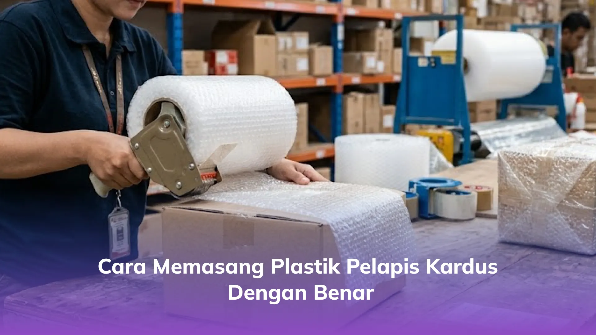 Cara Memasang Plastik Pelapis Kardus dengan Benar