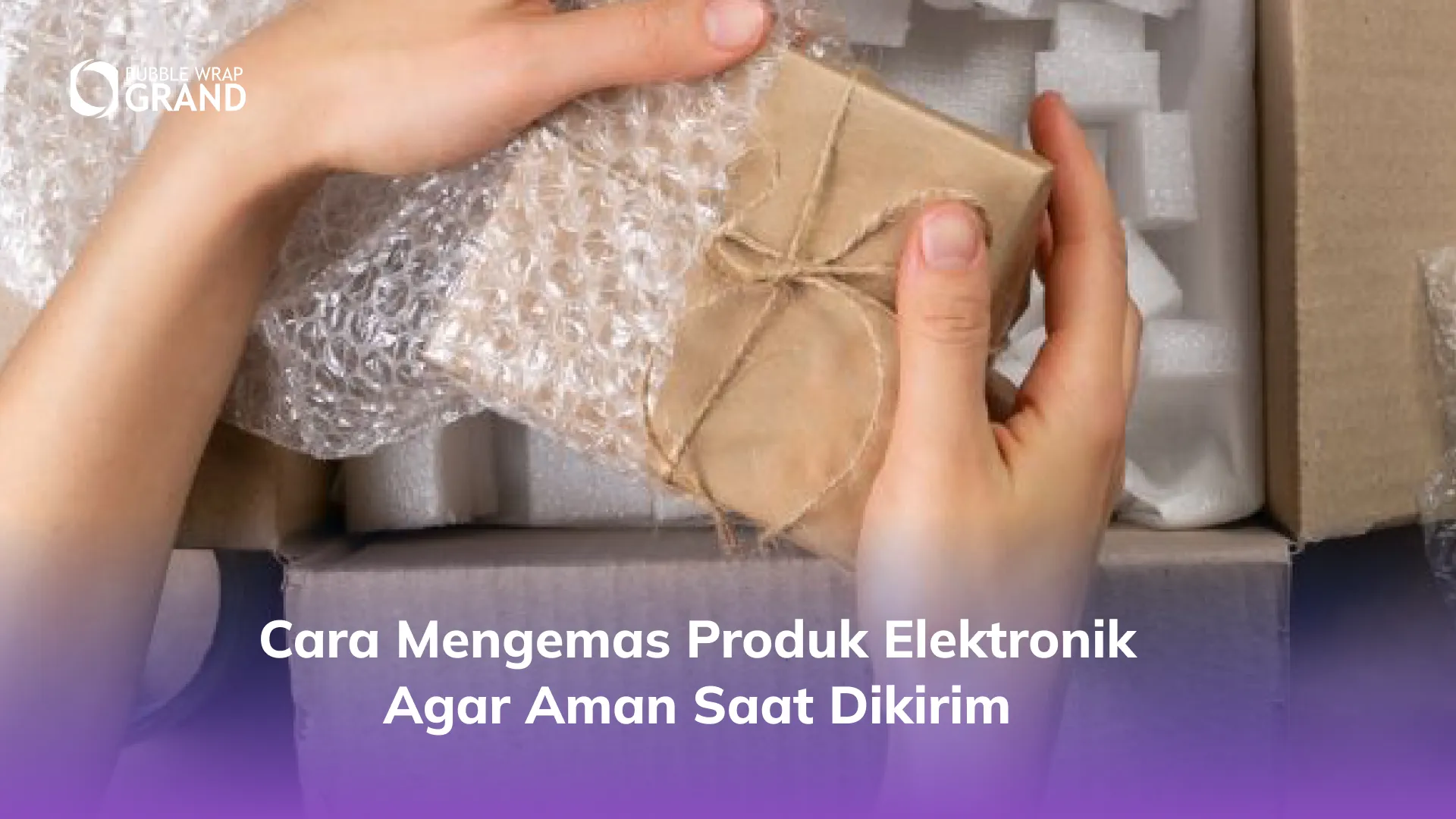 Cara Mengemas Produk Elektronik agar Aman Saat Dikirim