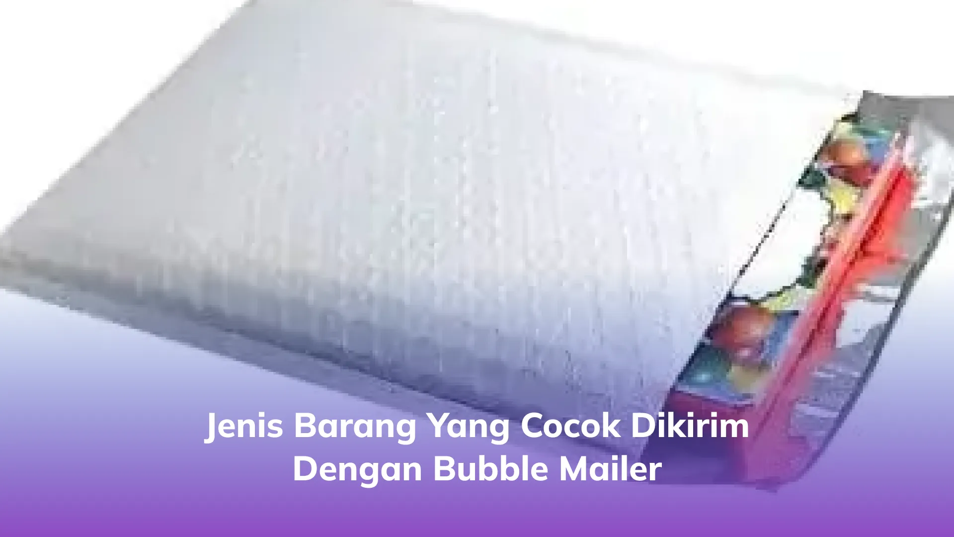 Jenis Barang yang Cocok Dikirim dengan Bubble Mailer