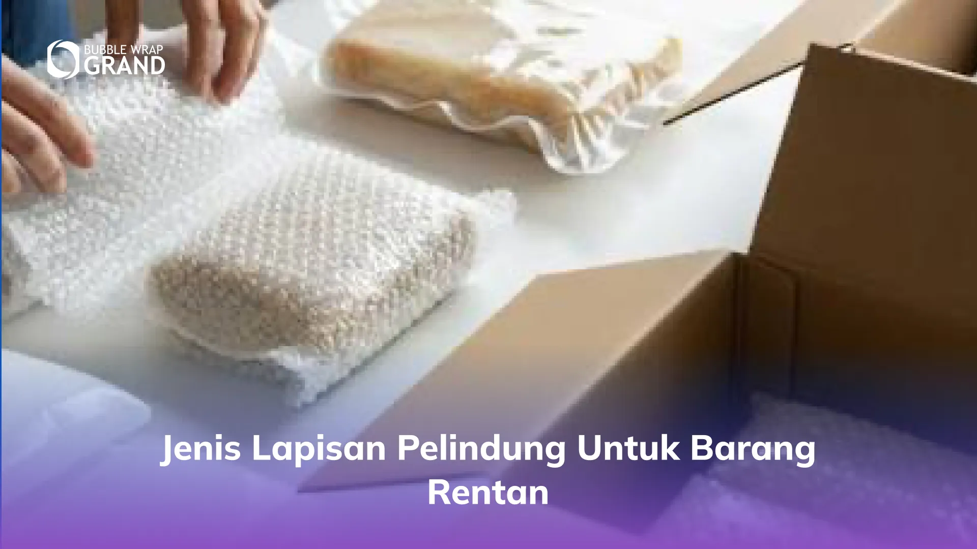 Jenis Lapisan Pelindung untuk Barang Rentan