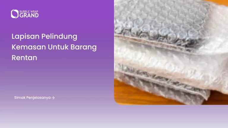 Lapisan Pelindung Kemasan untuk Barang Rentan